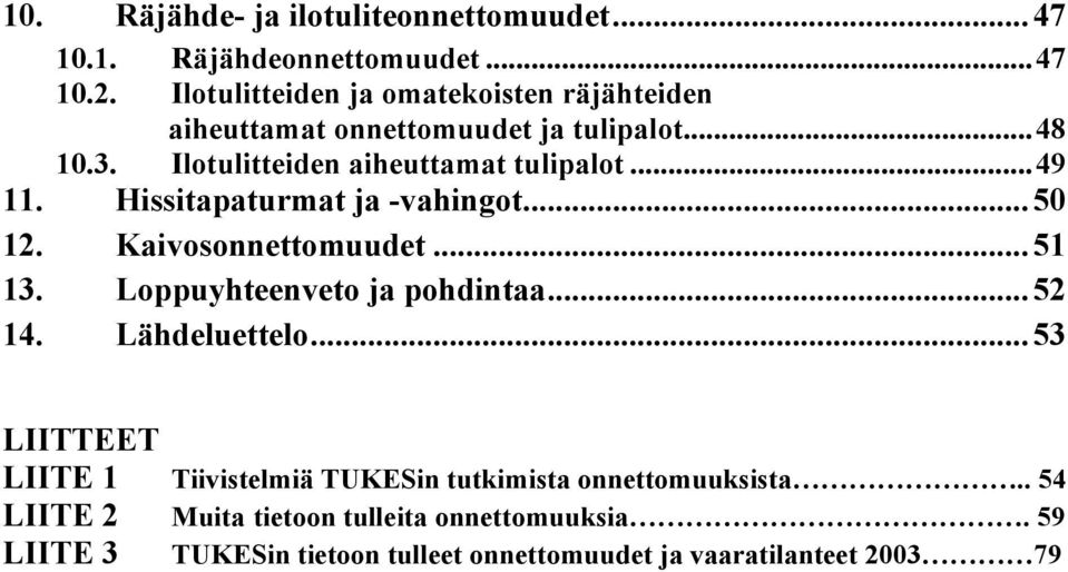 ..49 11. Hissitapaturmat ja -vahingot...50 12. Kaivosonnettomuudet...51 13. Loppuyhteenveto ja pohdintaa...52 14. Lähdeluettelo.