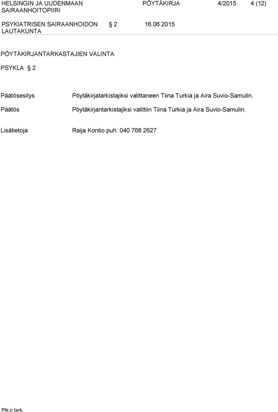 Pöytäkirjatarkistajiksi valittaneen Tiina Turkia ja Aira