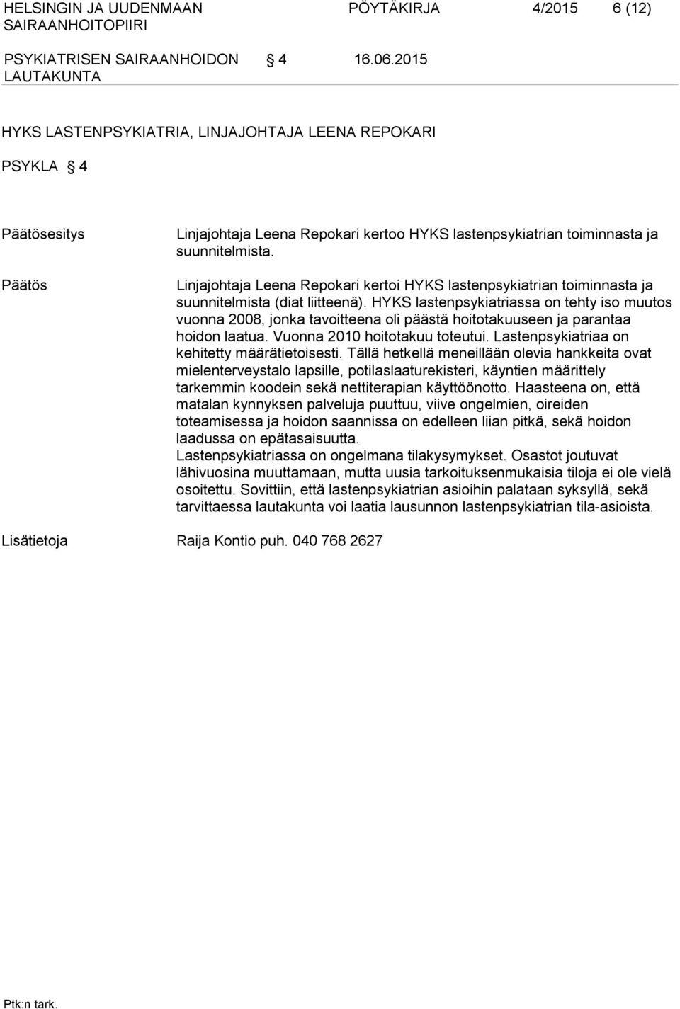 Linjajohtaja Leena Repokari kertoi HYKS lastenpsykiatrian toiminnasta ja suunnitelmista (diat liitteenä).