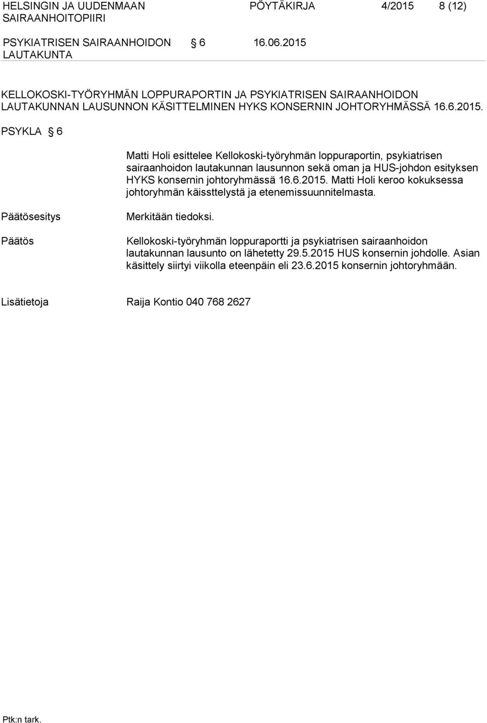 KELLOKOSKI-TYÖRYHMÄN LOPPURAPORTIN JA LAUTAKUNNAN LAUSUNNON KÄSITTELMINEN HYKS KONSERNIN JOHTORYHMÄSSÄ 16.6.2015.