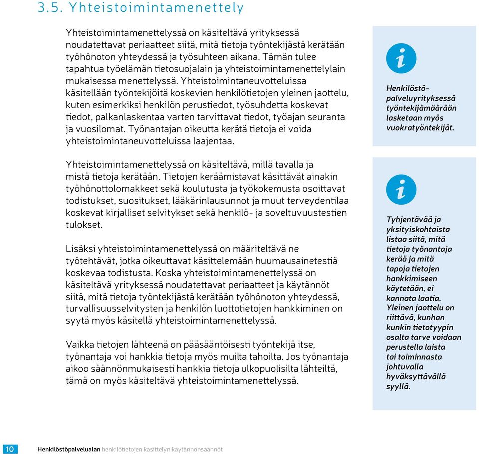 Yhteistoimintaneuvotteluissa käsitellään työntekijöitä koskevien henkilötietojen yleinen jaottelu, kuten esimerkiksi henkilön perustiedot, työsuhdetta koskevat tiedot, palkanlaskentaa varten