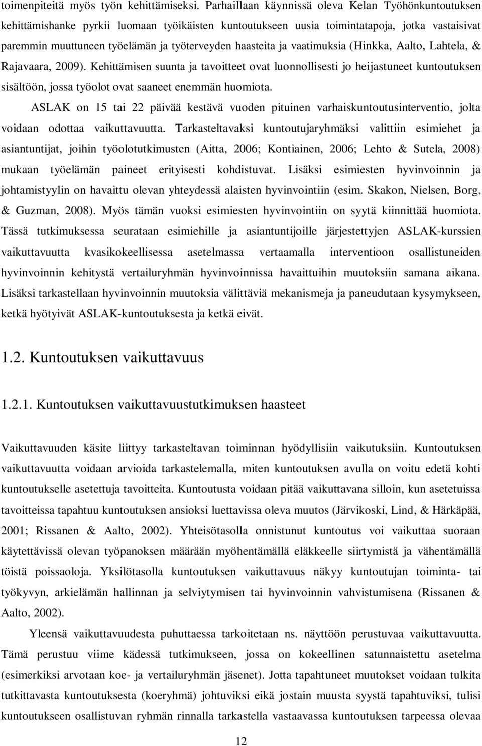haasteita ja vaatimuksia (Hinkka, Aalto, Lahtela, & Rajavaara, 2009).