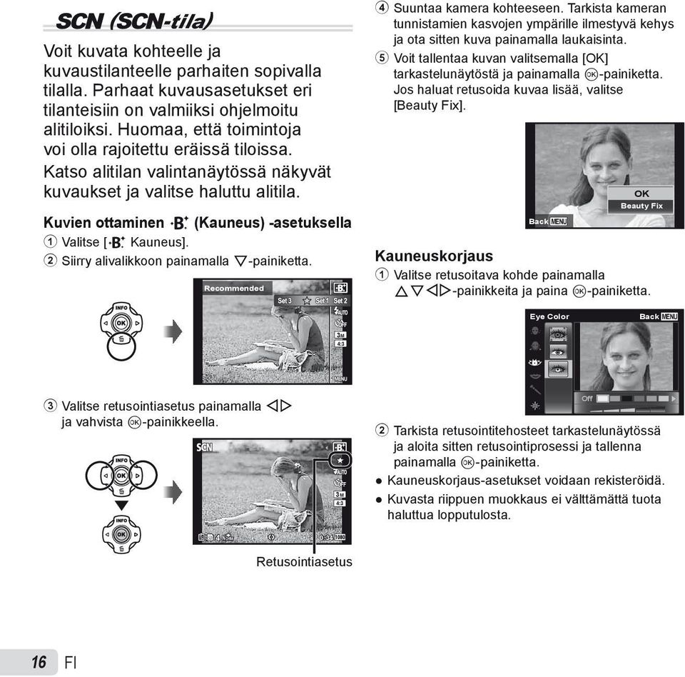 Kuvien ottaminen V (Kauneus) -asetuksella 1 Valitse [V Kauneus]. 2 Siirry alivalikkoon painamalla G-painiketta. Recommended 4 Suuntaa kamera kohteeseen.