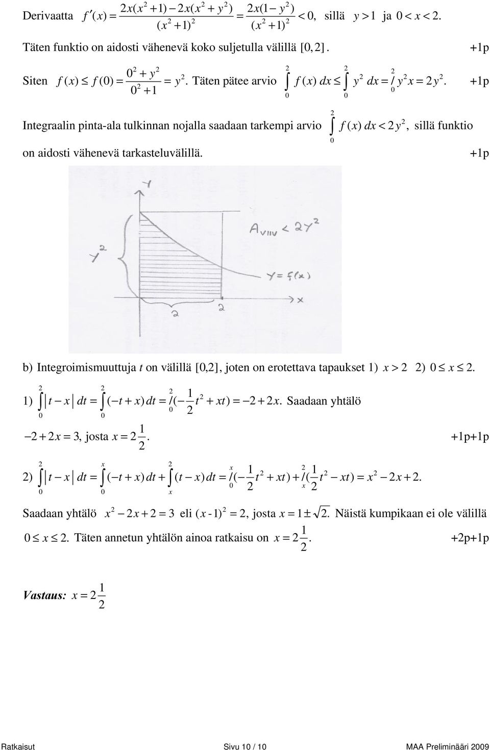 +p b) Integroimismuuttuja t on välillä [,], joten on erotettava tapaukset ) x > ) x. z z ) t x dt = ( t+ x) dt = /( t + xt) = + x. Saadaan yhtälö + x =, josta x =.