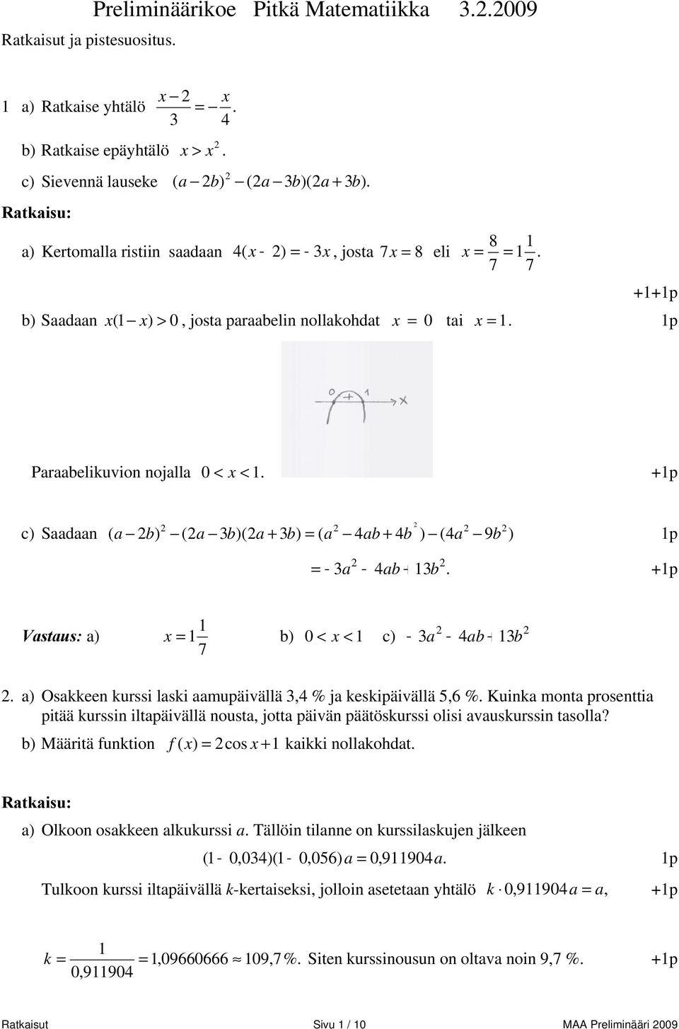 +p c) Saadaan + = + p ( a b) (a b)(a b) ( a 4ab 4 b ) (4a 9 b ) = a 4ab + b. +p Vastaus: a) x = b) < x < c) 7 a 4ab + b. a) Osakkeen kurssi laski aamupäivällä,4 % ja keskipäivällä 5,6 %.