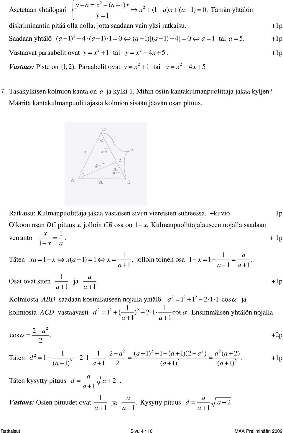 Tasakylkisen kolmion kanta on a ja kylki. Mihin osiin kantakulmanpuolittaja jakaa kyljen? Määritä kantakulmanpuolittajasta kolmion sisään jäävän osan pituus.