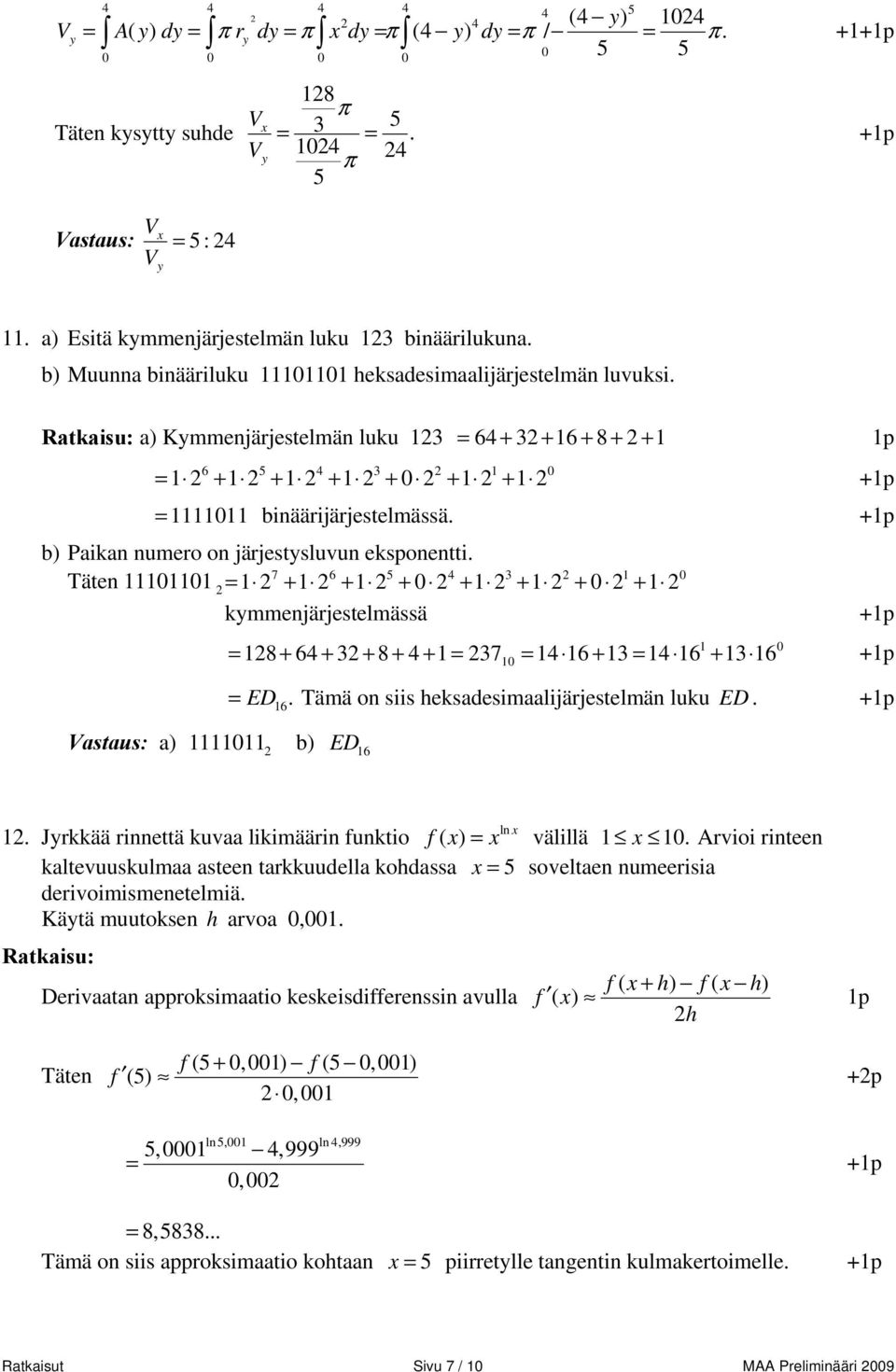 a) Kymmenjärjestelmän luku = 64 + + 6 + 8 + + p 6 5 4 = + + + + + + +p = binäärijärjestelmässä. +p b) Paikan numero on järjestysluvun eksponentti.