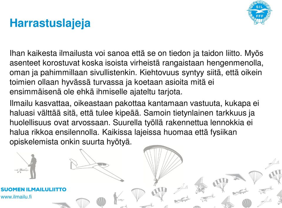 Kiehtovuus syntyy siitä, että oikein toimien ollaan hyvässä turvassa ja koetaan asioita mitä ei ensimmäisenä ole ehkä ihmiselle ajateltu tarjota.