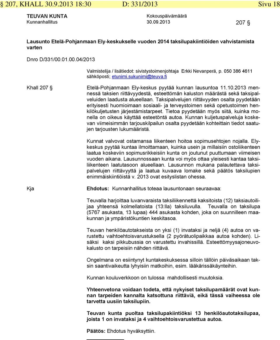 10.2013 mennessä taksien riittävyydestä, esteettömän kaluston määrästä sekä taksipalveluiden laadusta alueellaan.