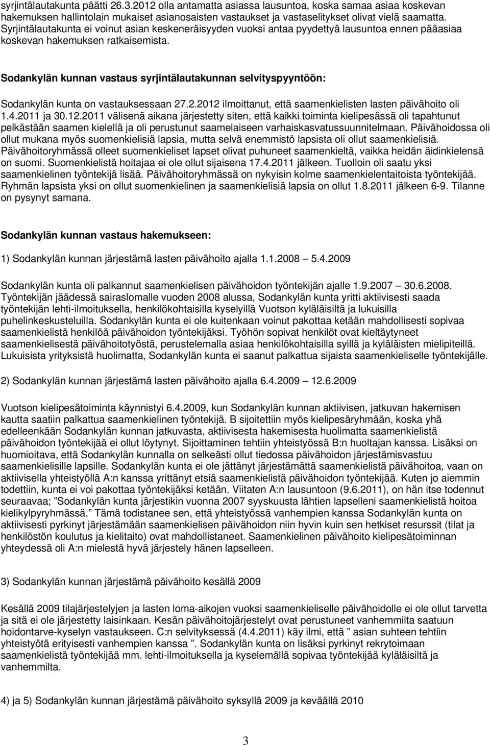 Sodankylän kunnan vastaus syrjintälautakunnan selvityspyyntöön: Sodankylän kunta on vastauksessaan 27.2.2012 