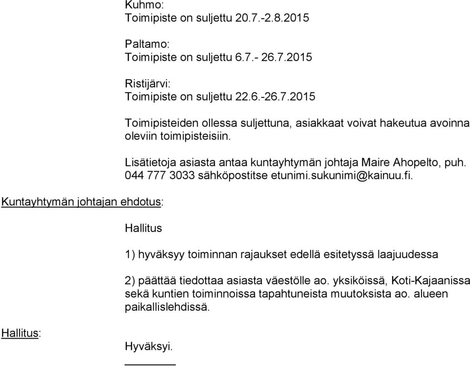 Lisätietoja asiasta antaa kuntayhtymän johtaja Maire Ahopelto, puh. 044 777 3033 sähköpostitse etunimi.sukunimi@kainuu.fi.