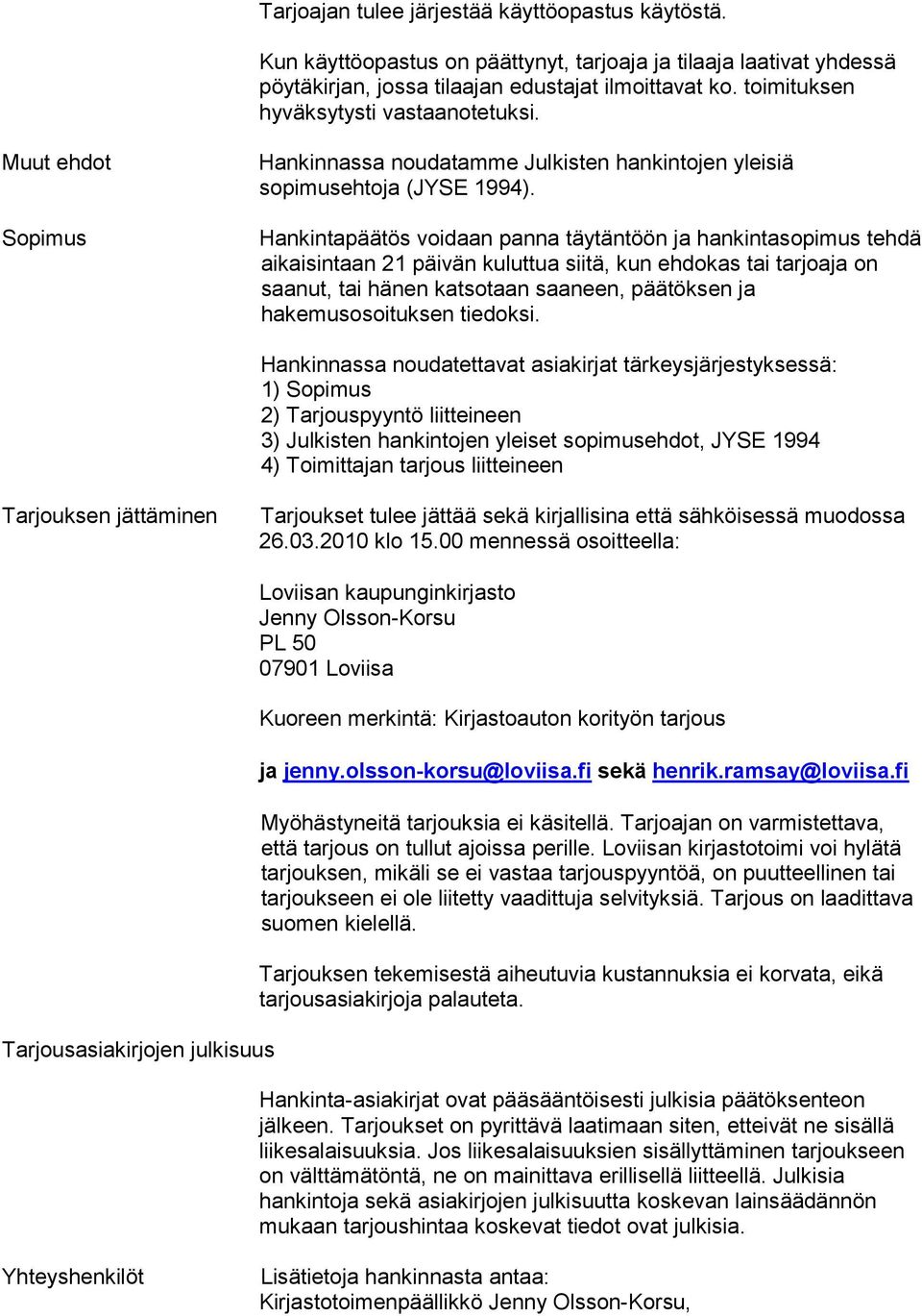 Hankintapäätös voidaan panna täytäntöön ja hankintasopimus tehdä aikaisintaan 21 päivän kuluttua siitä, kun ehdokas tai tarjoaja on saanut, tai hänen katsotaan saaneen, päätöksen ja hakemusosoituksen