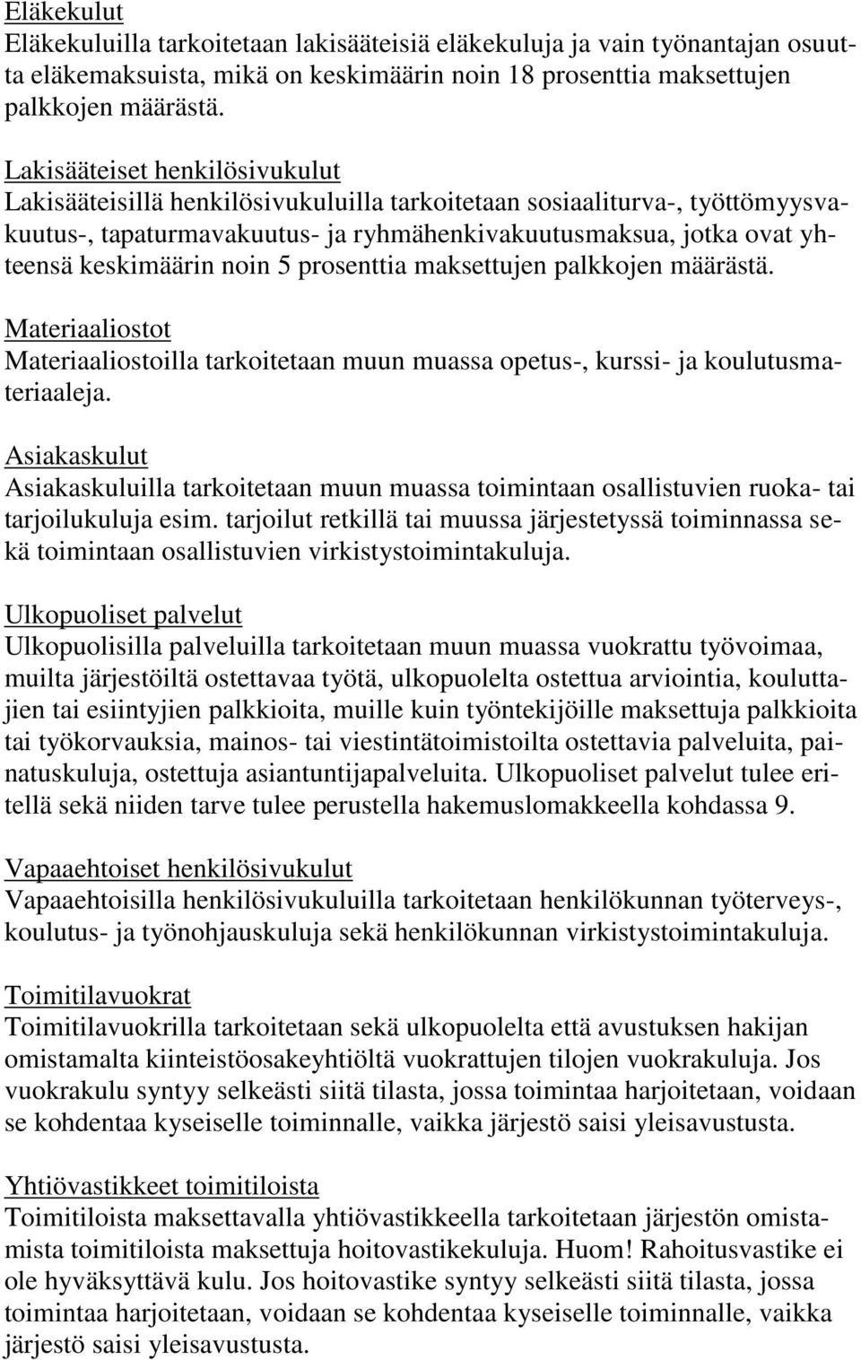 noin 5 prosenttia maksettujen palkkojen määrästä. Materiaaliostot Materiaaliostoilla tarkoitetaan muun muassa opetus-, kurssi- ja koulutusmateriaaleja.