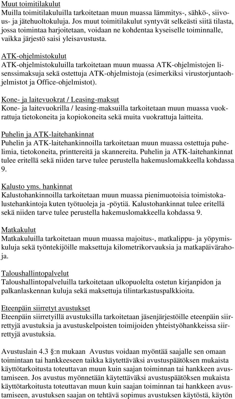 ATK-ohjelmistokulut ATK-ohjelmistokuluilla tarkoitetaan muun muassa ATK-ohjelmistojen lisenssimaksuja sekä ostettuja ATK-ohjelmistoja (esimerkiksi virustorjuntaohjelmistot ja Office-ohjelmistot).