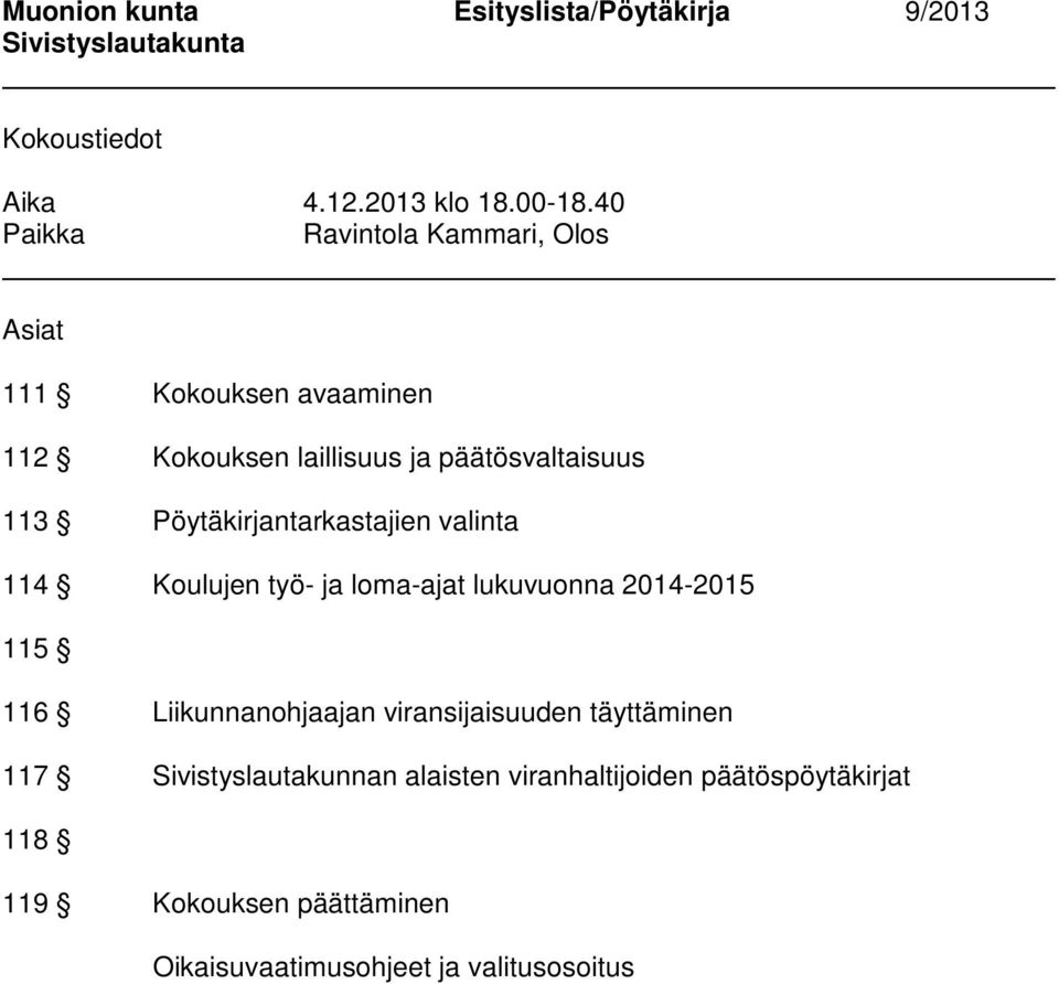 Pöytäkirjantarkastajien valinta 114 Koulujen työ- ja loma-ajat lukuvuonna 2014-2015 115 116 Liikunnanohjaajan