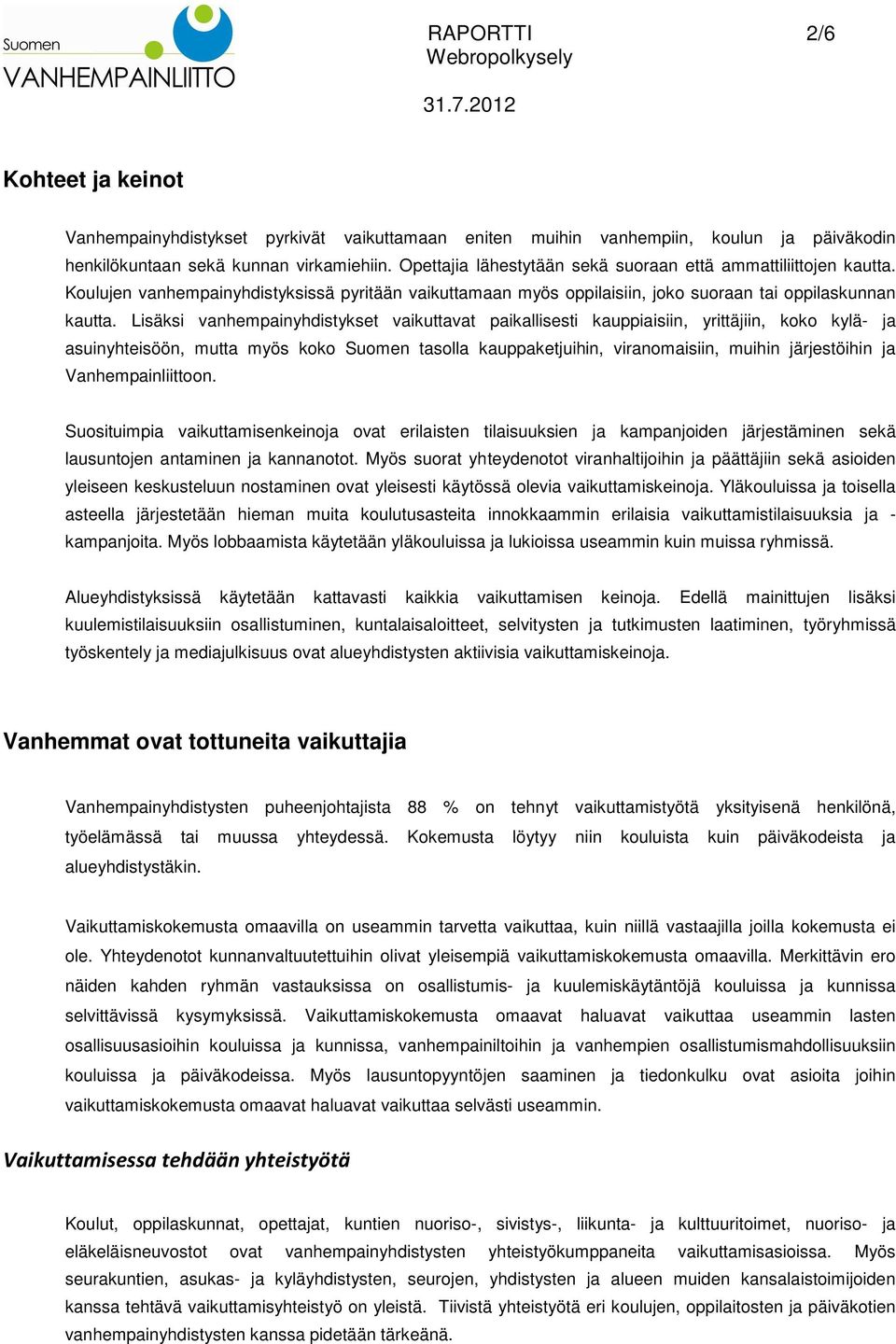 Lisäksi vanhempainyhdistykset vaikuttavat paikallisesti kauppiaisiin, yrittäjiin, koko kylä- ja asuinyhteisöön, mutta myös koko Suomen tasolla kauppaketjuihin, viranomaisiin, muihin järjestöihin ja