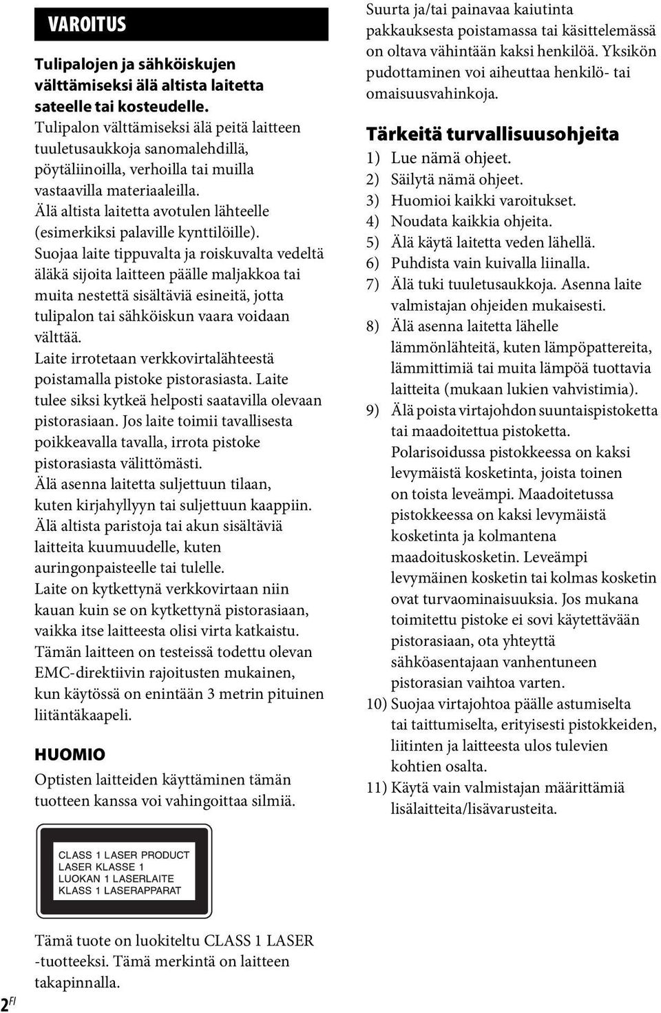 Älä altista laitetta avotulen lähteelle (esimerkiksi palaville kynttilöille).