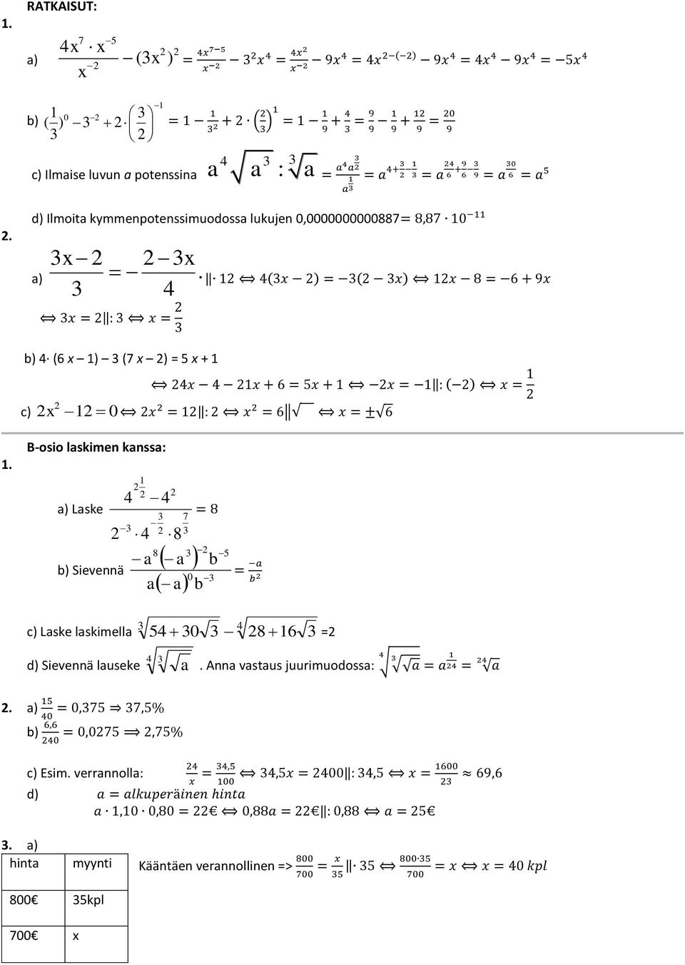 B-osio laskimen kanssa: a) Laske 8 8 a a b) Sievennä a = 8 b 0 a b = a b c) Laske laskimella 5 0 8 6 = d) Sievennä lauseke a. Anna vastaus juurimuodossa: a.