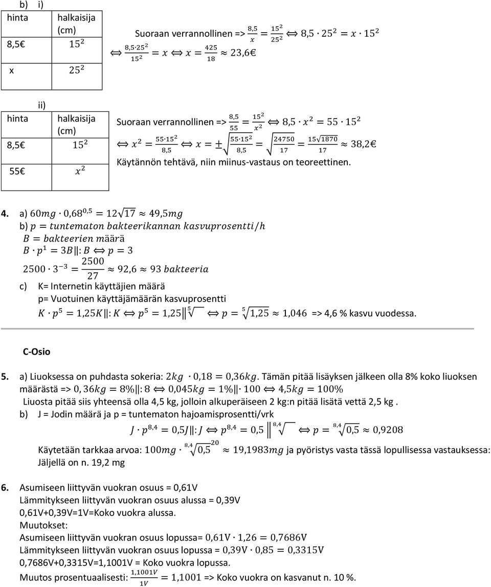 . a) 60mg 0,68 0,5 = 9,5mg b) p = tuntematon bakteerikannan kasvuprosentti/h B = bakteerien määrä B p = B : B p = 500 = 500 9,6 9 bakteeria c) K= Internetin käyttäjien määrä p= Vuotuinen