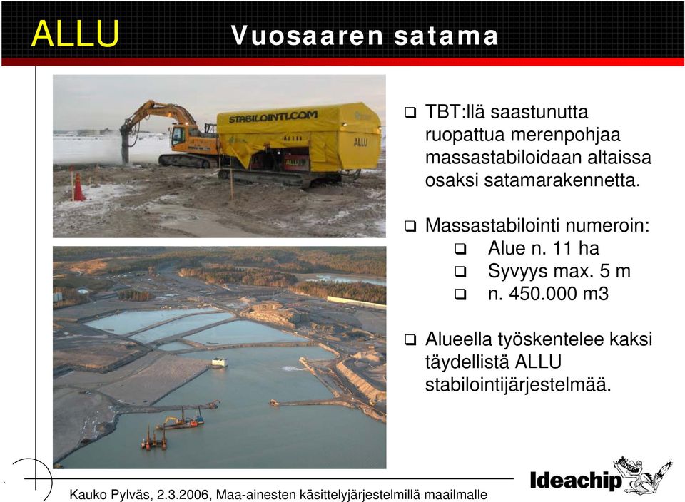 Massastabilointi numeroin: Alue n. 11 ha Syvyys max. 5 m n.