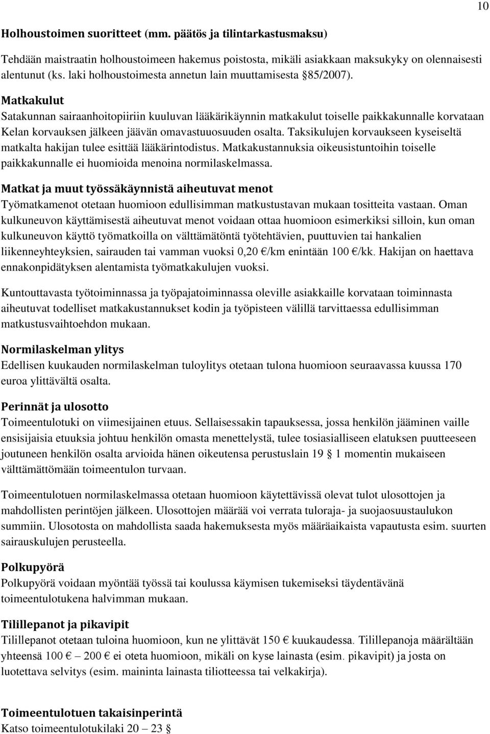 Matkakulut Satakunnan sairaanhoitopiiriin kuuluvan lääkärikäynnin matkakulut toiselle paikkakunnalle korvataan Kelan korvauksen jälkeen jäävän omavastuuosuuden osalta.