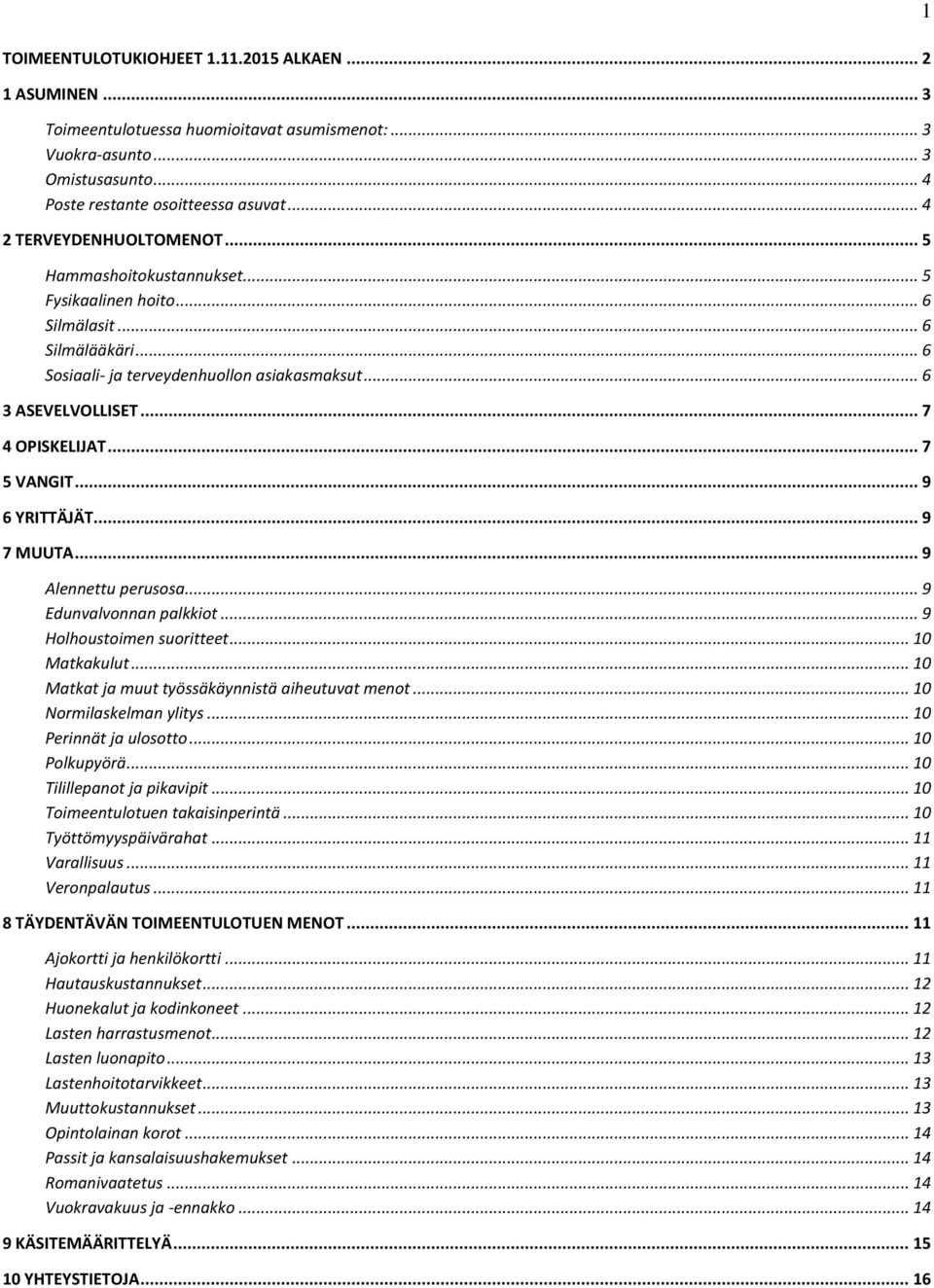 .. 7 4 OPISKELIJAT... 7 5 VANGIT... 9 6 YRITTÄJÄT... 9 7 MUUTA... 9 Alennettu perusosa... 9 Edunvalvonnan palkkiot... 9 Holhoustoimen suoritteet... 10 Matkakulut.