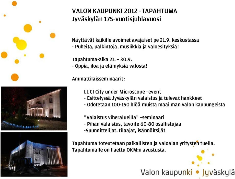 Ammattilaisseminaarit: LUCI City under Microscope event - Esittelyssä Jyväskylän valaistus ja tulevat hankkeet - Odotetaan 100-150 hlöä muista maailman