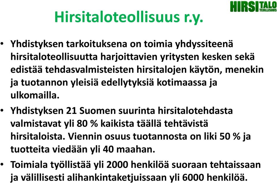 hirsitalojen käytön, menekin ja tuotannon yleisiä edellytyksiä kotimaassa ja ulkomailla.