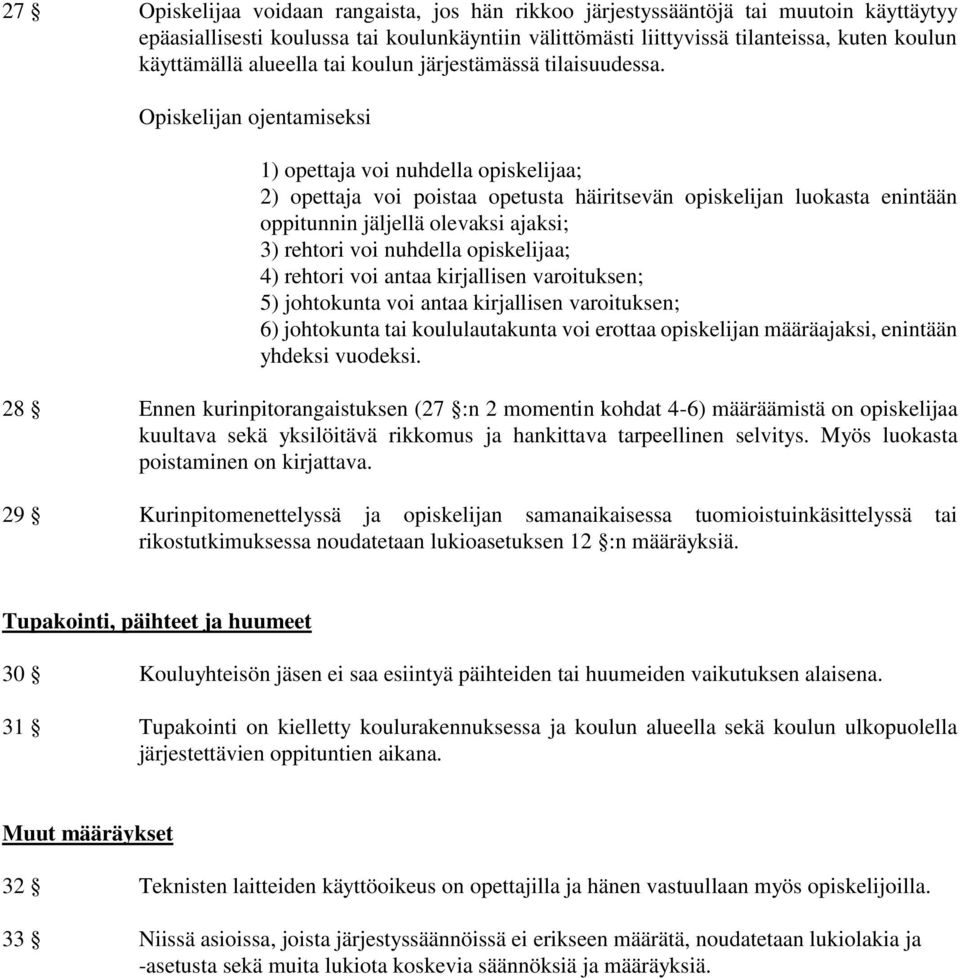 Opiskelijan ojentamiseksi 1) opettaja voi nuhdella opiskelijaa; 2) opettaja voi poistaa opetusta häiritsevän opiskelijan luokasta enintään oppitunnin jäljellä olevaksi ajaksi; 3) rehtori voi nuhdella