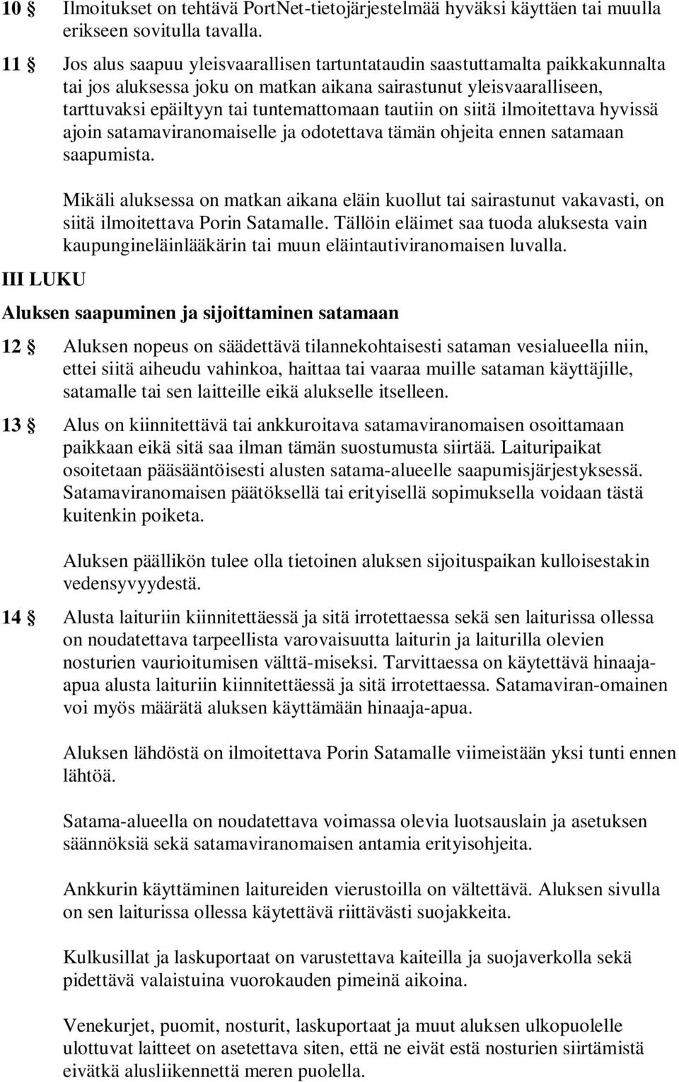 tautiin on siitä ilmoitettava hyvissä ajoin satamaviranomaiselle ja odotettava tämän ohjeita ennen satamaan saapumista.