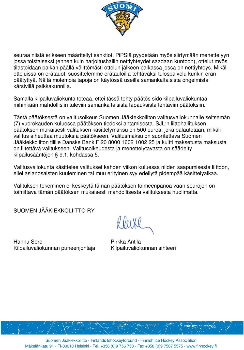 paikassa jossa on nettiyhteys. Mikäli otteluissa on erätauot, suosittelemme erätauloilla tehtäväksi tulospalvelu kunkin erän päätyttyä.