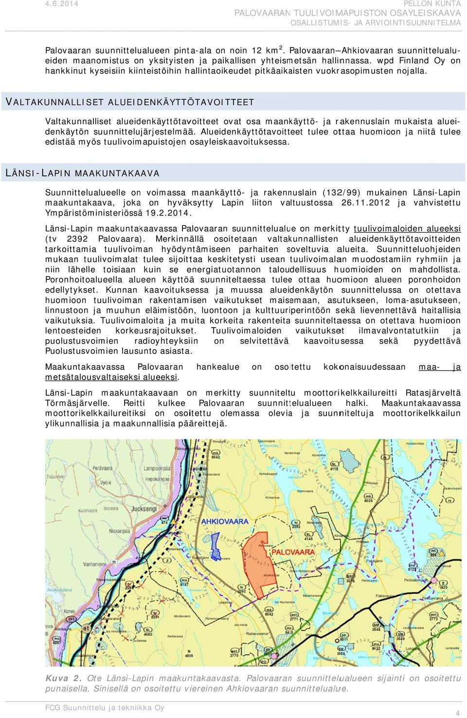 wpd Finland Oy n hankkinut kyseisiin kiinteistöihin hallintaikeudet pitkäaikaisten vukraspimusten njalla.