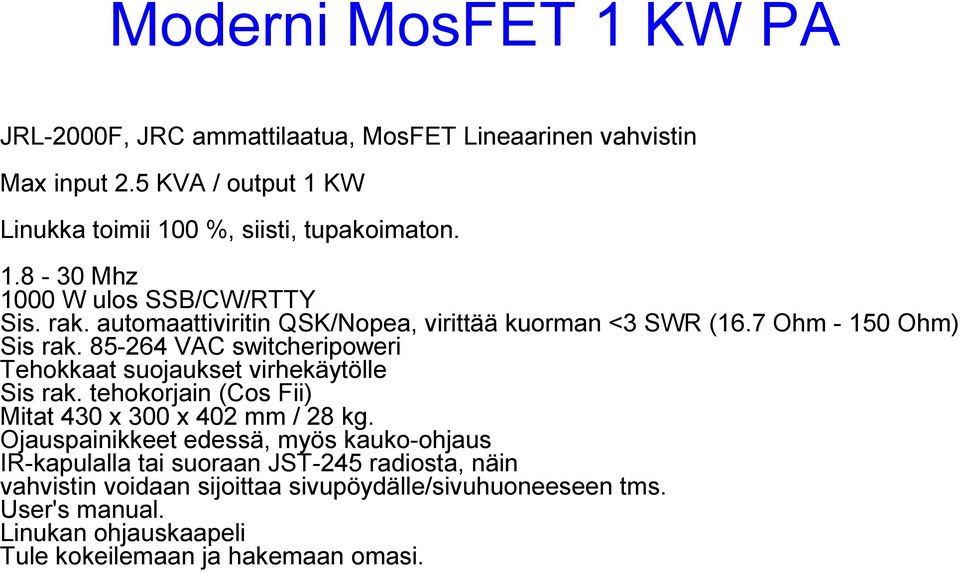 85-264 VAC switcheripoweri Tehokkaat suojaukset virhekäytölle Sis rak. tehokorjain (Cos Fii) Mitat 430 x 300 x 402 mm / 28 kg.