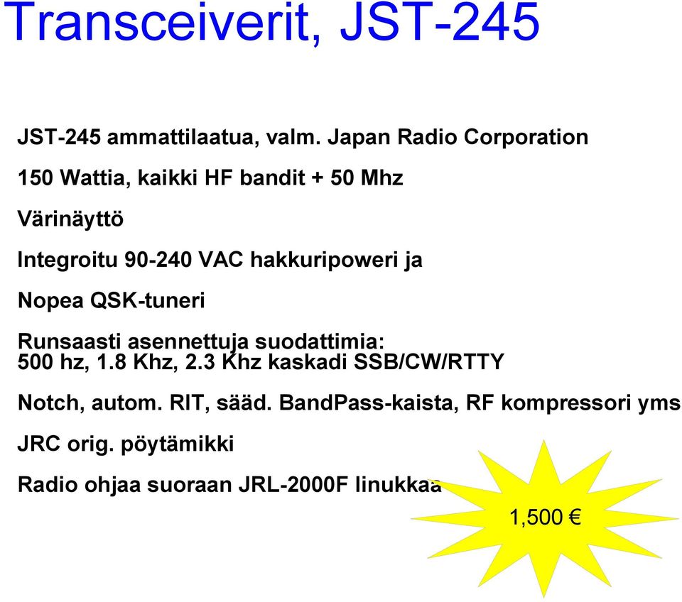 hakkuripoweri ja Nopea QSK-tuneri Runsaasti asennettuja suodattimia: 500 hz, 1.8 Khz, 2.