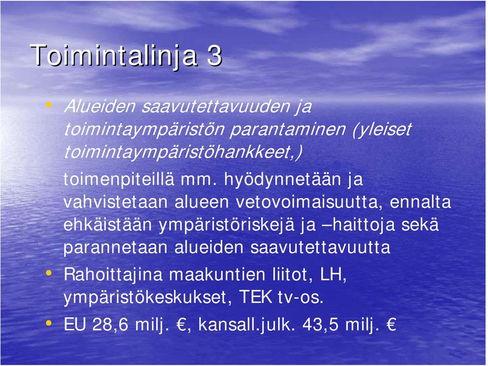 hyödynnetään ja vahvistetaan alueen vetovoimaisuutta, ennalta ehkäistään ympäristöriskejä ja