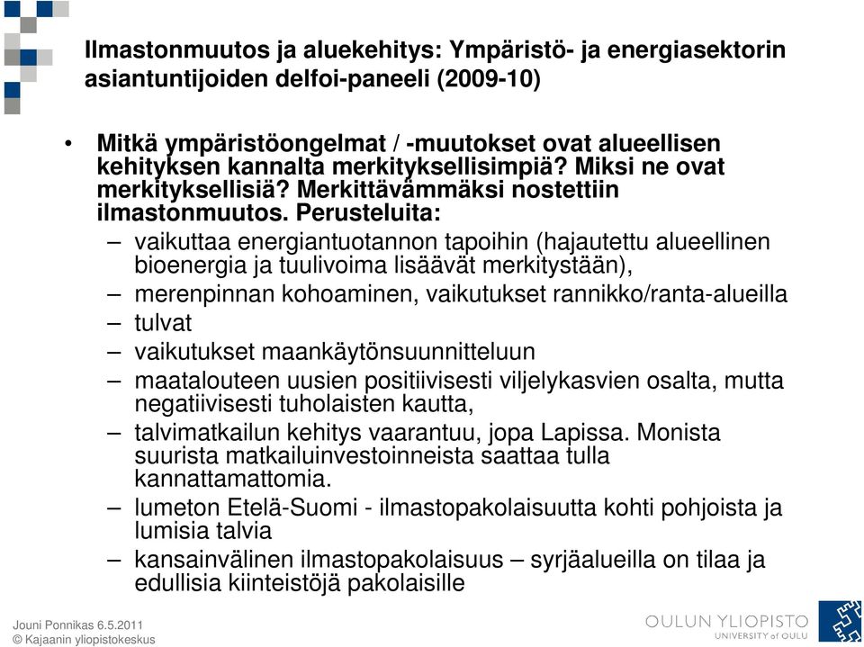 Perusteluita: vaikuttaa energiantuotannon tapoihin (hajautettu alueellinen bioenergia ja tuulivoima lisäävät merkitystään), merenpinnan kohoaminen, vaikutukset rannikko/ranta-alueilla tulvat