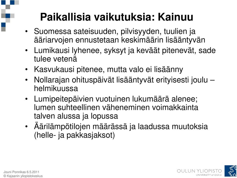 Nollarajan ohituspäivät lisääntyvät erityisesti joulu helmikuussa Lumipeitepäivien vuotuinen lukumäärä alenee; lumen