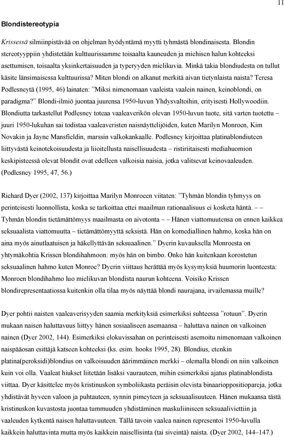 Minkä takia blondiudesta on tullut käsite länsimaisessa kulttuurissa? Miten blondi on alkanut merkitä aivan tietynlaista naista?