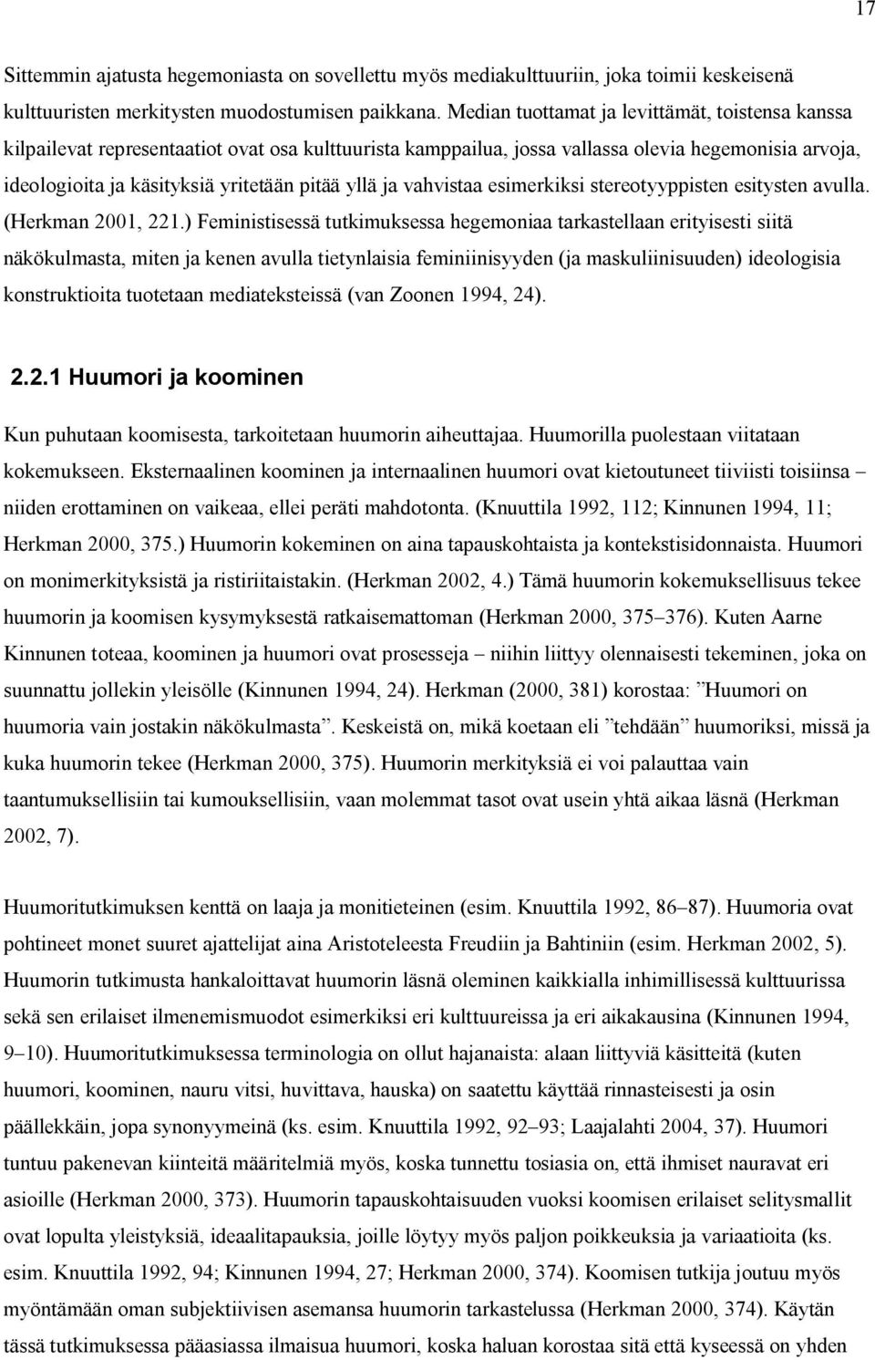 yllä ja vahvistaa esimerkiksi stereotyyppisten esitysten avulla. (Herkman 2001, 221.