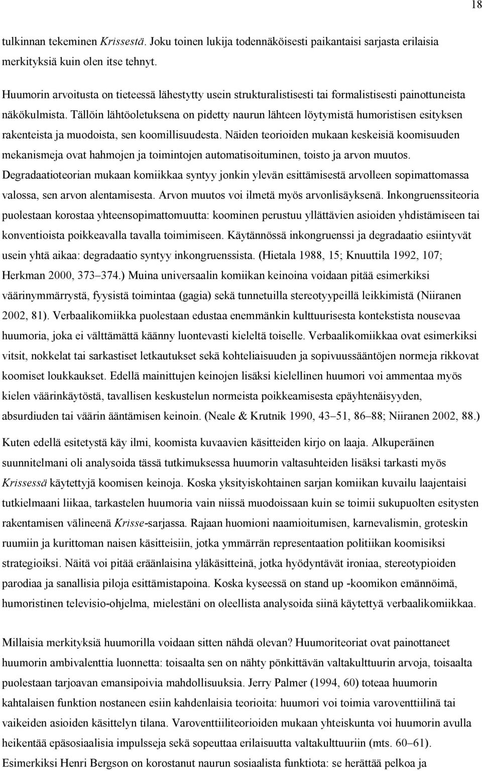 Tällöin lähtöoletuksena on pidetty naurun lähteen löytymistä humoristisen esityksen rakenteista ja muodoista, sen koomillisuudesta.