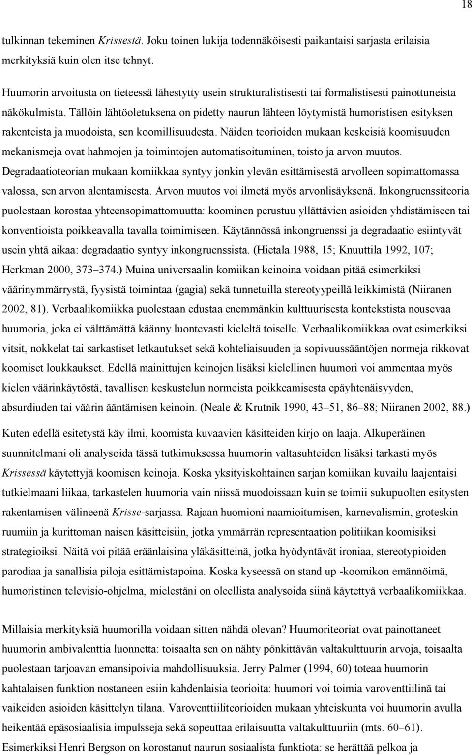 Tällöin lähtöoletuksena on pidetty naurun lähteen löytymistä humoristisen esityksen rakenteista ja muodoista, sen koomillisuudesta.