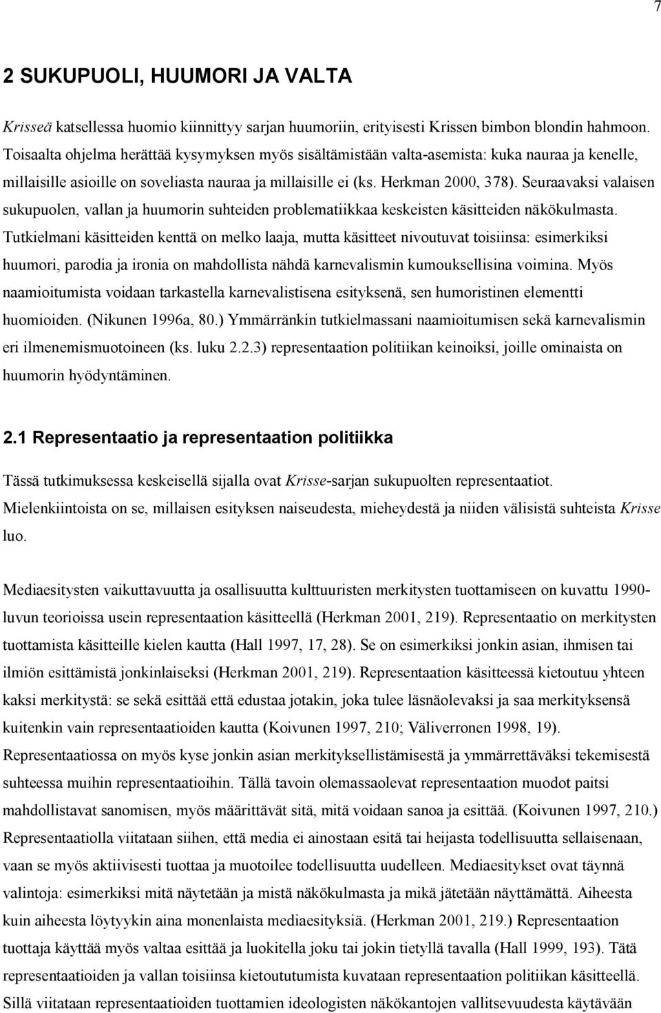 Seuraavaksi valaisen sukupuolen, vallan ja huumorin suhteiden problematiikkaa keskeisten käsitteiden näkökulmasta.