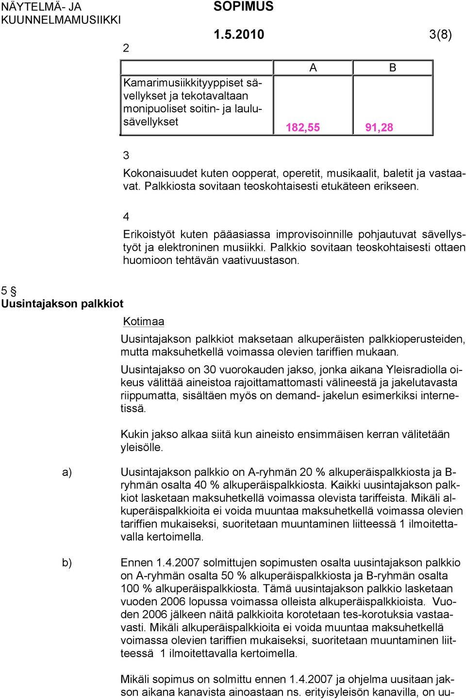 Palkkio sovitaan teoskohtaisesti ottaen huomioon tehtävän vaativuustason.