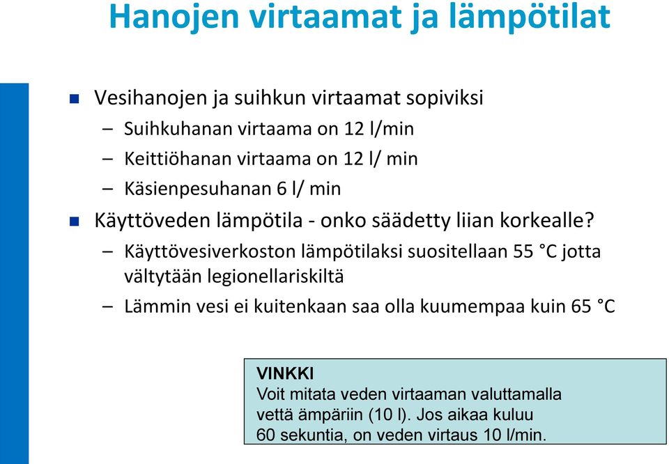 Käyttövesiverkoston lämpötilaksi suositellaan 55 C jotta vältytään legionellariskiltä Lämmin vesi ei kuitenkaan saa olla