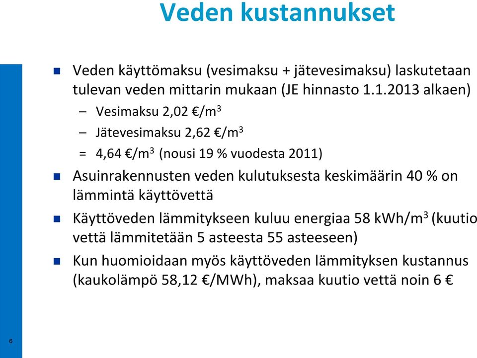 kulutuksesta keskimäärin 40 % on lämmintä käyttövettä Käyttöveden lämmitykseen kuluu energiaa 58 kwh/m 3 (kuutio vettä