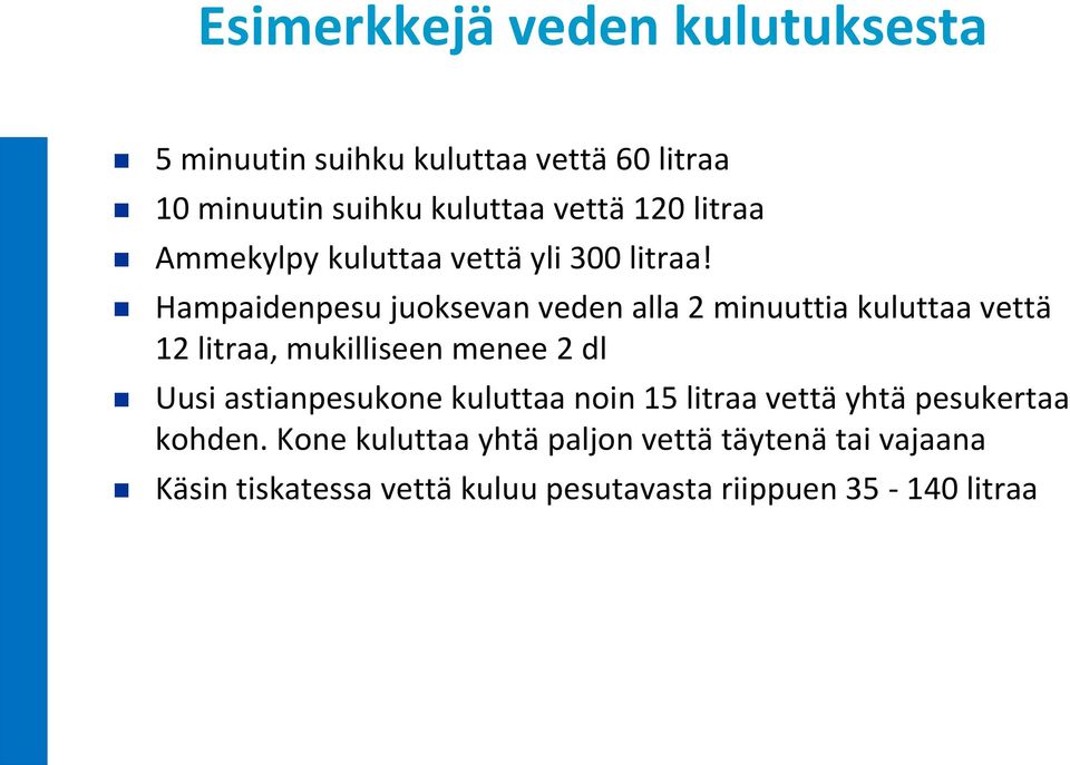 Hampaidenpesu juoksevan veden alla 2 minuuttia kuluttaa vettä 12 litraa, mukilliseen menee 2 dl Uusi