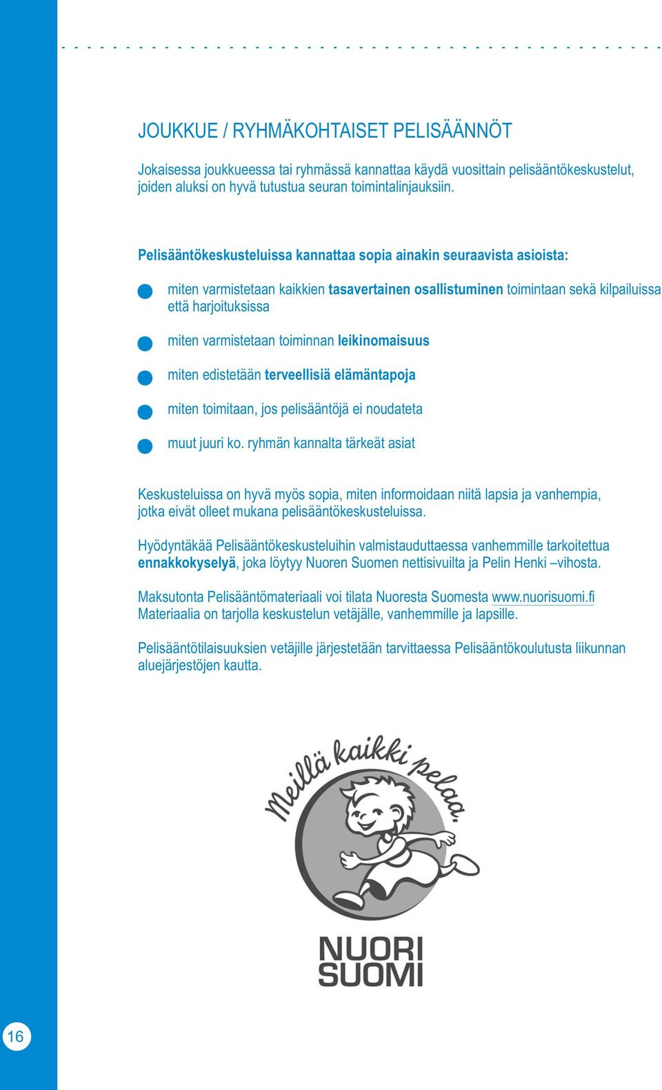 toiminnan leikinomaisuus miten edistetään terveellisiä elämäntapoja miten toimitaan, jos pelisääntöjä ei noudateta muut juuri ko.