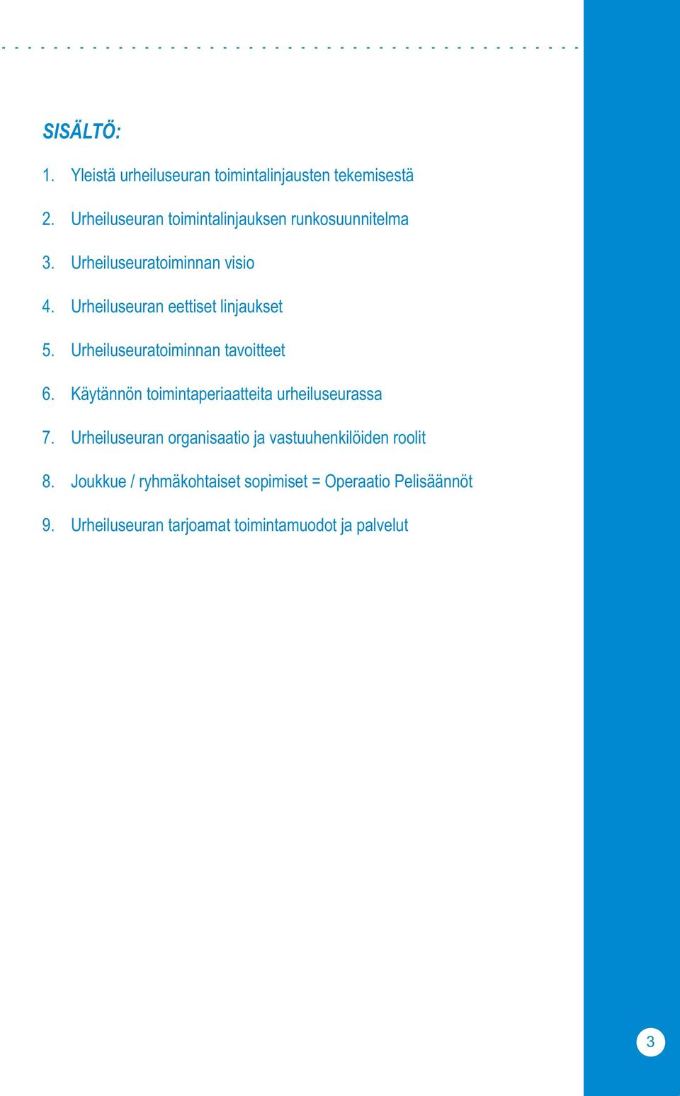 Urheiluseuran eettiset linjaukset 5. Urheiluseuratoiminnan tavoitteet 6.