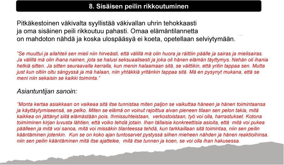 Ja välillä mä olin ihana nainen, jota se halusi seksuaalisesti ja joka oli hänen elämän täyttymys. Nehän oli ihania hetkiä sitten.