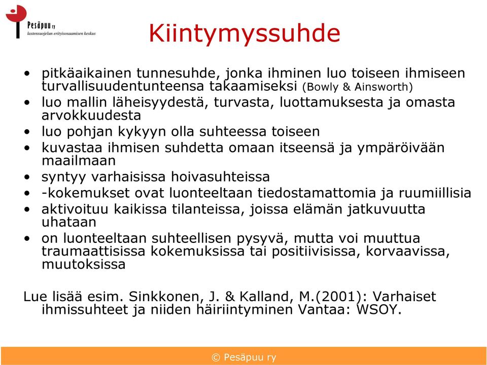 -kokemukset ovat luonteeltaan tiedostamattomia ja ruumiillisia aktivoituu kaikissa tilanteissa, joissa elämän jatkuvuutta uhataan on luonteeltaan suhteellisen pysyvä, mutta voi